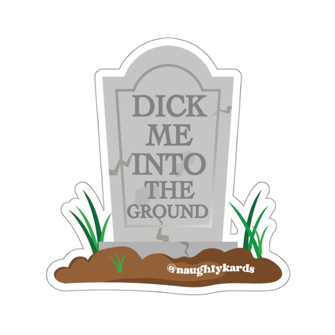 Dick Me Into The Ground Naughty Sticker