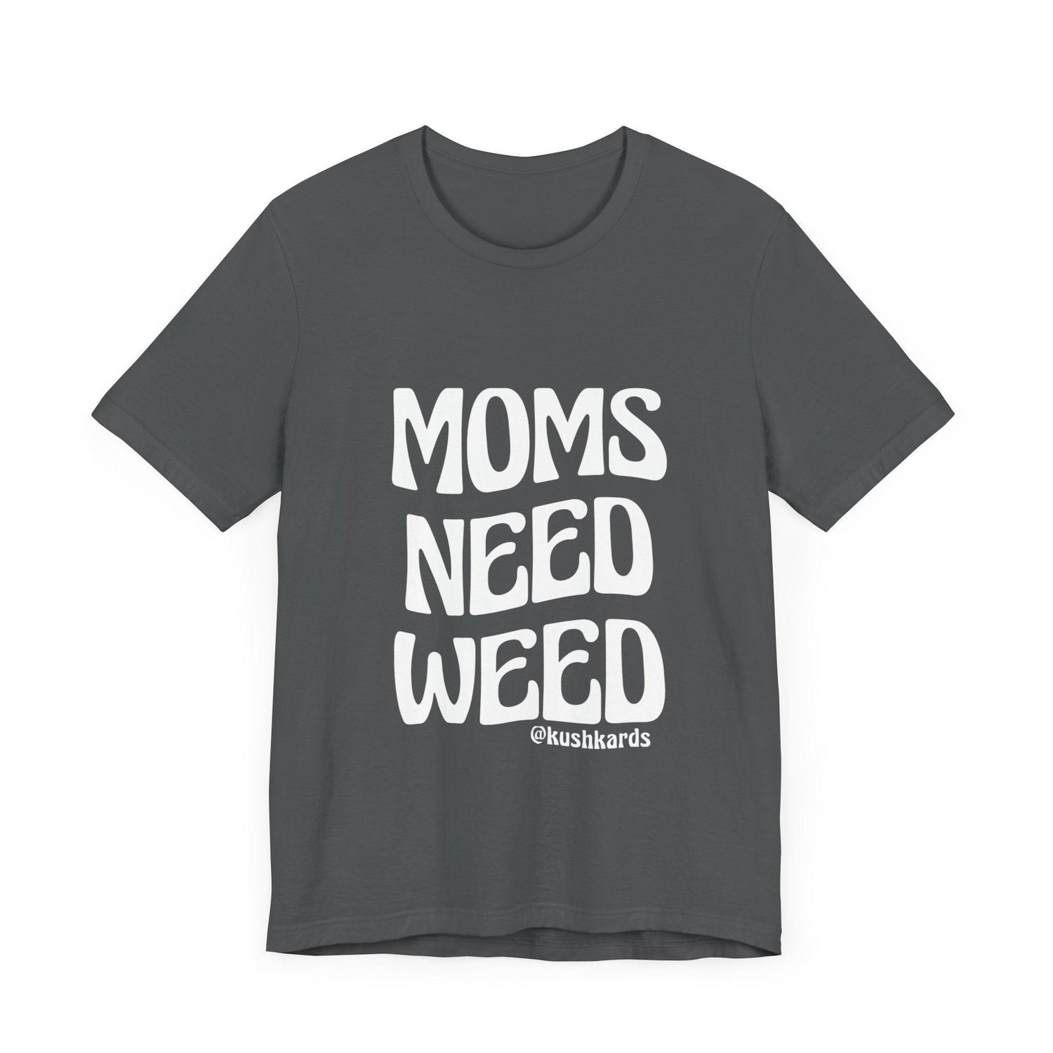 Moms Need Weed Unisex Jersey Short Sleeve Tee