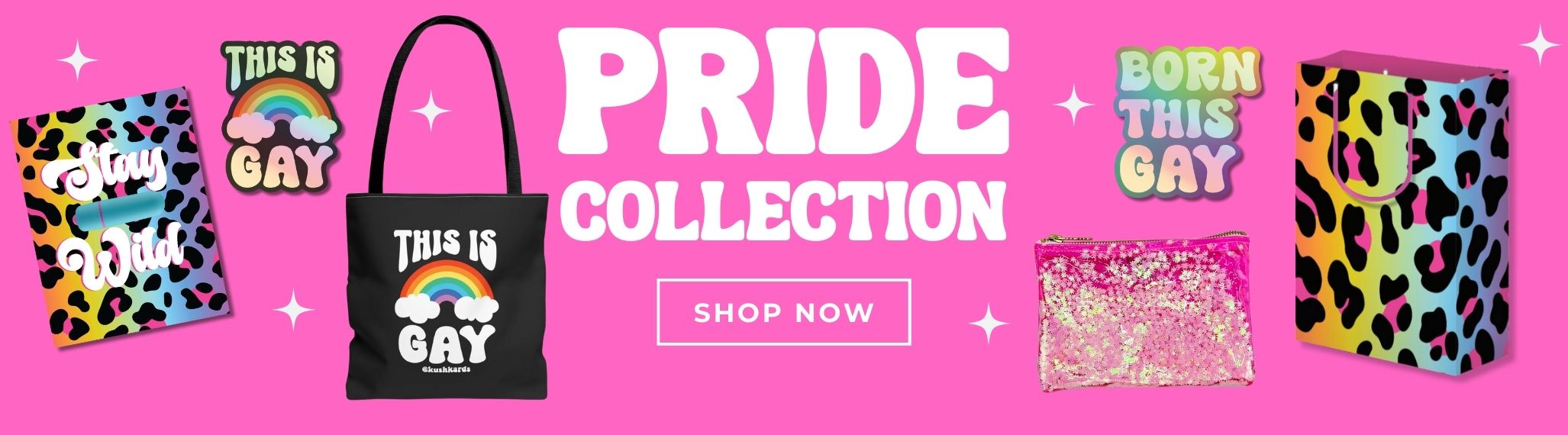 Pride Collection banner with colorful leopard print designs on various items including a 'Stay Wild' notebook, 'This is Gay' sticker and tote bag with a rainbow, 'Born This Gay' sticker, and a glittery pink zipper pouch. Shop now.