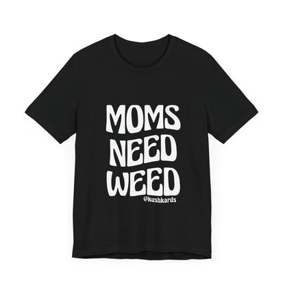 Moms Need Weed Unisex Jersey Short Sleeve Tee