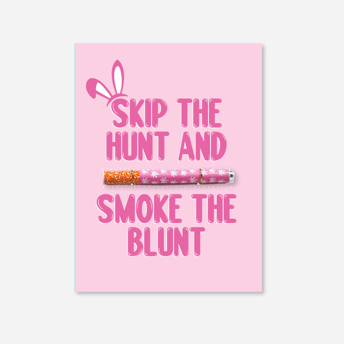 Pink greeting card with playful white bunny ears graphic and bold pink typography reading “Skip the Hunt and Smoke the Blunt.” The design features a dotted line for inserting a pre-roll joint. Fun and festive cannabis-themed card for spring celebrations. with pink and white one hitter